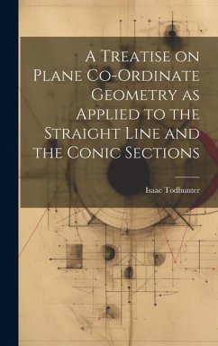 A Treatise on Plane Co-ordinate Geometry as Applied to the Straight Line and the Conic Sections - Todhunter, Isaac