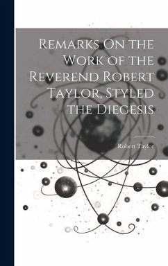 Remarks On the Work of the Reverend Robert Taylor, Styled the Diegesis - Taylor, Robert