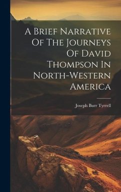 A Brief Narrative Of The Journeys Of David Thompson In North-western America - Tyrrell, Joseph Burr