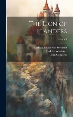The Lion of Flanders; Volume 2 - Couperus, Louis; Conscience, Hendrik; Schade Van Westrum, Adriaan