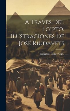 A través del Egipto. Ilustraciones de José Riudavets - Toda Y Güell, Eduardo