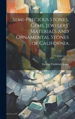 Cover Semi-precious Stones, Gems, Jewelers' Materials and Ornamental Stones of California; Volume no.37