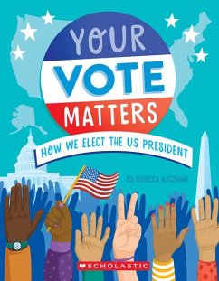 Your Vote Matters: How We Elect the Us President - Katzman, Rebecca