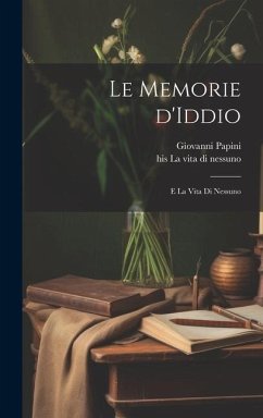 Le memorie d'Iddio; e La vita di nessuno - Papini, Giovanni; La Nessuno, His Vita Di