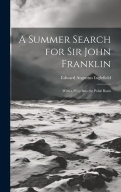 A Summer Search for Sir John Franklin: With a Peep Into the Polar Basin - Inglefield, Edward Augustus