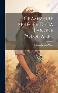 Grammaire Abrégée De La Langue Polonaise... - Vater, Johann Severin