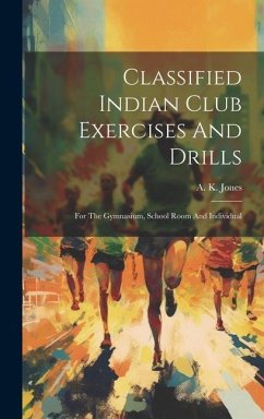 Classified Indian Club Exercises And Drills - Jones, A K