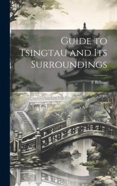 Guide to Tsingtau and Its Surroundings - Behme, F.