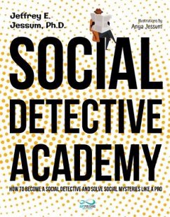 Social Detective Academy: How to Become a Social Detective and Solve Social Mysteries Like a Pro - Jessum, Jeffrey Ethan