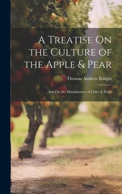 A Treatise On the Culture of the Apple & Pear - Knight, Thomas Andrew