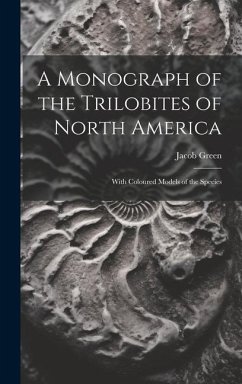 A Monograph of the Trilobites of North America: With Coloured Models of the Species - Green, Jacob