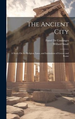 The Ancient City - De Coulanges, Fustel; Small, Willard