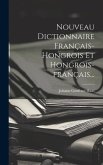 Nouveau Dictionnaire Français-hongrois Et Hongrois-français...