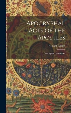 Apocryphal Acts of the Apostles - Wright, William