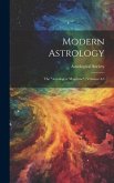 Modern Astrology: The &quote;astrologers' Magazine&quote;., Volumes 4-5