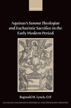 Aquinas's Summa Theologiae and Eucharistic Sacrifice in the Early Modern Period - Lynch, O.P., Reginald M. (Assistant Professor of Historical and Syst