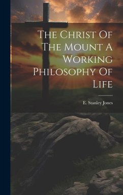 The Christ Of The Mount A Working Philosophy Of Life - Jones, E Stanley