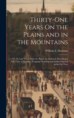 Thirty-One Years On the Plains and in the Mountains - Drannan, William F