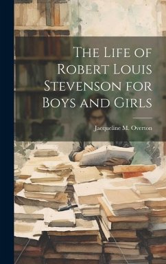 The Life of Robert Louis Stevenson for Boys and Girls - Overton, Jacqueline M