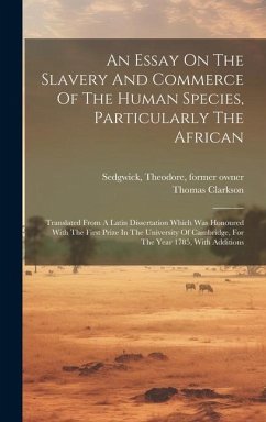 An Essay On The Slavery And Commerce Of The Human Species, Particularly The African - Clarkson, Thomas