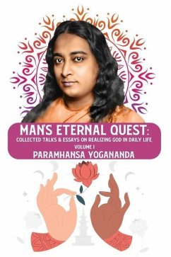 Man's Eternal Quest: Collected Talks & Essays on Realizing God in Daily Life, Volume I - Paramhansa Yogananda