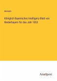 Königlich Bayerisches Intelligenz-Blatt von Niederbayern für das Jahr 1853