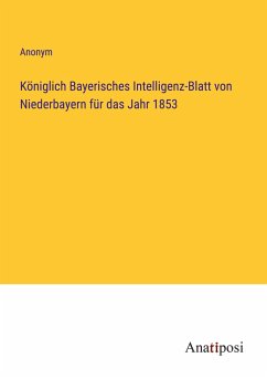 Königlich Bayerisches Intelligenz-Blatt von Niederbayern für das Jahr 1853 - Anonym