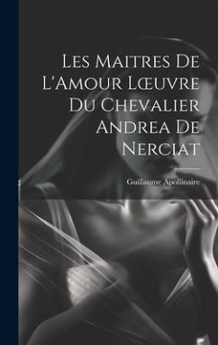 Les Maitres de L'Amour Loeuvre du chevalier Andrea de Nerciat - Apollinaire, Guillaume