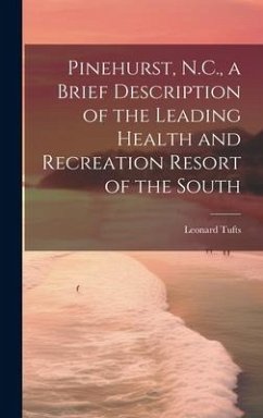 Pinehurst, N.C., a Brief Description of the Leading Health and Recreation Resort of the South - Tufts, Leonard