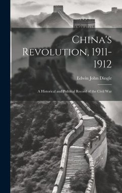 China's Revolution, 1911-1912 - Dingle, Edwin John