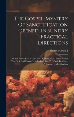 The Gospel-mystery Of Sanctification Opened, In Sundry Practical Directions - Marshall, Walter