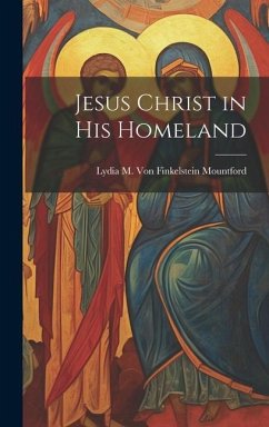 Jesus Christ in his Homeland - M von Finkelstein Mountford, Lydia