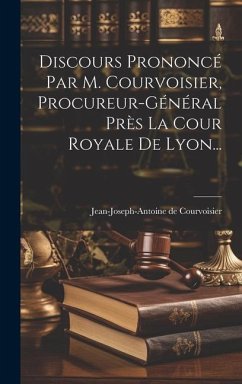 Discours Prononcé Par M. Courvoisier, Procureur-général Près La Cour Royale De Lyon... - Courvoisier, Jean-Joseph-Antoine De