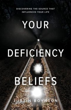 Your Deficiency Beliefs: Discovering the Source That Influences Your Life. - Boynton, Justin