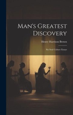Man's Greatest Discovery: Six Soul Culture Essays - Harrison, Brown Henry