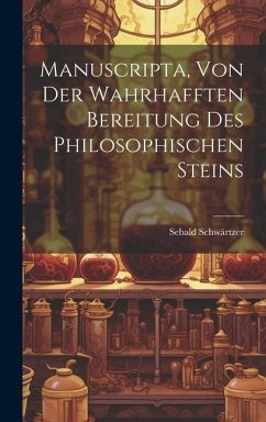 Manuscripta, Von Der Wahrhafften Bereitung Des Philosophischen Steins - Schwärtzer, Sebald