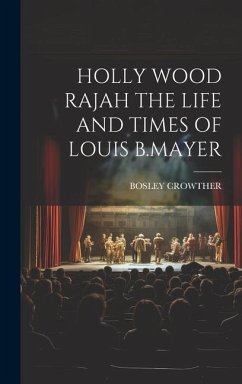 Holly Wood Rajah the Life and Times of Louis B.Mayer - Crowther, Bosley