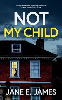 NOT MY CHILD an unputdownable psychological thriller with a breathtaking twist - James, Jane E.