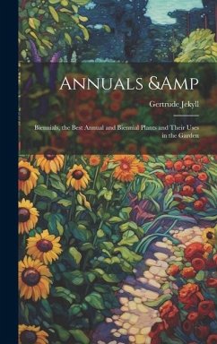 Annuals & Biennials, the Best Annual and Biennial Plants and Their Uses in the Garden - Jekyll, Gertrude