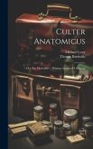 Culter Anatomicus: Hoc Est: Methodus ... Humana Incidendi Cadavera