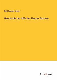 Geschichte der Höfe des Hauses Sachsen - Vehse, Carl Eduard
