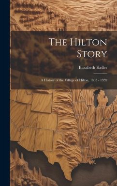 The Hilton Story; A History of the Village of Hilton, 1805 - 1959