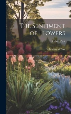 The Sentiment of Flowers: Or, Language of Flora - Tyas, Robert