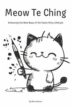 Meow Te Ching: Embracing the Wise Ways of the Taoist Kitty Lifestyle - Johnson, Ellen