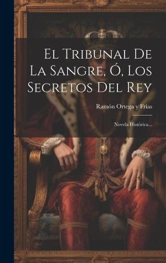 El Tribunal De La Sangre, Ó, Los Secretos Del Rey