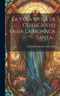 La Vera Sposa Di Gesù-cristo Ossia La Monaca Santa...