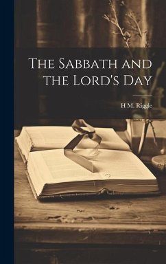 The Sabbath and the Lord's Day - Riggle, H. M. B.