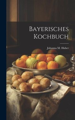Bayerisches Kochbuch - Huber, Johanna M