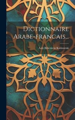 Dictionnaire Arabe-francais... - Kazimirski, A. De Biberstein