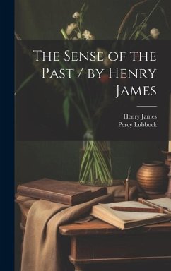 The Sense of the Past / by Henry James - James, Henry; Lubbock, Percy